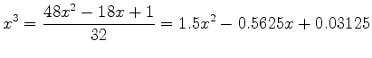 $\displaystyle x^3 = \frac{48 x^2 - 18x +1}{32} = 1.5x^2 - 0.5625 x +0.03125$