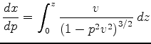 $\displaystyle \frac{d x}{dp}
= \int_0^z \frac{v}{{(1-p^2 v^2)}^{3/2}} \, dz$