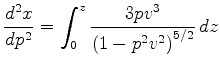 $\displaystyle \frac{d^2 x}{dp^2}
= \int_0^z \frac{3pv^3}{{(1-p^2 v^2)}^{5/2}} \, dz$