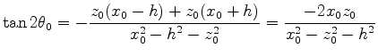 $\displaystyle \tan 2 \theta_0 = - \frac{ z_0 (x_0 - \mbox{\unboldmath$h$}) + z_...
...$} - z_0^2 }
= \frac{ - 2 x_0 z_0 }{ x_0^2 - z_0^2 - \mbox{\unboldmath$h^2$} }
$