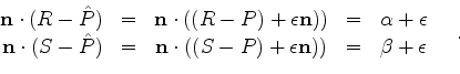 \begin{displaymath}
\begin{array}{rcrcr}
R - S & = & ( \alpha - \beta ) {\bf n} ...
... \beta + \epsilon ) ) {\hat{\bf w}}
\end{array}\mbox{\ \ \ ,}
\end{displaymath}