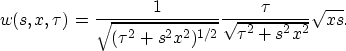 \begin{displaymath}
w(s,x,\tau)=\frac{1}{\sqrt{(\tau^2+s^2x^2)^{1/2}}}\frac{\tau}{\sqrt{\tau^2+s^2x^2}}\sqrt{xs}.
 \end{displaymath}