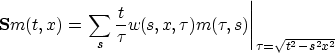 \begin{displaymath}
\bold{S}m(t,x) = \displaystyle \left.
 \sum_{s}\frac{t}{\tau}w(s,x,\tau)m(\tau,s)
 \right\vert _{\tau=\sqrt{t^2-s^2x^2}}\  \end{displaymath}