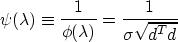 \begin{displaymath}
\psi(\lambda) \equiv \frac{1}{\phi(\lambda)} = \frac{1}{\sigma\sqrt{d^Td}}\end{displaymath}