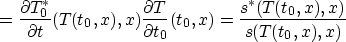\begin{displaymath}
=\frac{\partial T_0^*}{\partial t}(T(t_0,x),x)\frac{\partial T}{\partial t_0}
(t_0,x)
=\frac{s^*(T(t_0,x),x)}{s(T(t_0,x),x)}\end{displaymath}