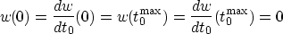 \begin{displaymath}
w(0)=\frac{dw}{dt_0}(0)=w(t_0^{\rm max})=\frac{dw}{dt_0}(t_0^{\rm max})=0\end{displaymath}