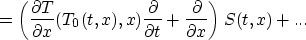 \begin{displaymath}
=
\left(\frac{\partial T}{\partial x}(T_0(t,x),x)
\frac{\partial}{\partial t}
+\frac{\partial}{\partial x}\right)S(t,x) + ...\end{displaymath}