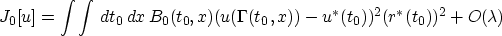 \begin{displaymath}
J_0[u]=\int\int \,dt_0\,dx\,B_0(t_0,x)(u(\Gamma(t_0,x))-u^*(t_0))^2 (r^*(t_0))^2 + O(\lambda)\end{displaymath}