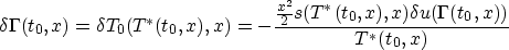\begin{displaymath}
\delta \Gamma(t_0,x) = \delta T_0(T^*(t_0,x),x)
=-\frac{\frac{x^2}{2}s(T^*(t_0,x),x)\delta u(\Gamma(t_0,x))}{T^*(t_0,x)}\end{displaymath}