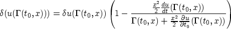 \begin{displaymath}
\delta (u(\Gamma(t_0,x))) = 
\delta u(\Gamma(t_0,x))\left(1-...
 ...{x^2}{2}
\frac{\partial u}{\partial t_0}(\Gamma(t_0,x))}\right)\end{displaymath}