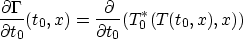 \begin{displaymath}
\frac{\partial \Gamma}{\partial t_0}(t_0,x)
=\frac{\partial}{\partial t_0}(T^*_0(T(t_0,x),x))\end{displaymath}