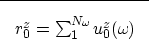 \begin{displaymath}

\fbox {$
\i_0^{z}=\sum_1^{N_{\omega_{\!}}} u_0^{z}(\omega_{\!}) 
$}
 \end{displaymath}