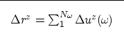 \begin{displaymath}

\fbox {$
\Delta \i^{z} = \sum_1^{N_{\omega_{\!}}} \Delta u^{z}(\omega_{\!}) 
$}
 \end{displaymath}