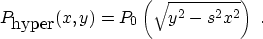 \begin{displaymath}
 P_{\mbox{hyper}}(x,y) = P_0\left(\sqrt{y^2 - s^2 x^2}\right)\;.\end{displaymath}