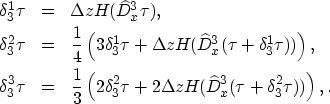 \begin{eqnarray}
\delta_{3}^{1}\tau&=&\Delta{z}H(\widehat{D}_{x}^{3}\tau),\nonum...
 ...\Delta{z}H(\widehat{D}_{x}^{3}(\tau+\delta_{3}^{2}\tau))\right),
.\end{eqnarray}