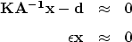 \begin{eqnarray}
\bf KA^{-1}x - d &\approx& 0
\\ [0.05in]
 \bf \epsilon x &\approx& 0
 \end{eqnarray}