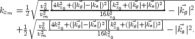 \begin{displaymath}
\begin{array}
{r}
k_{z_m}=\frac{1}{2}
\sqrt{ \frac{v_0^2}{v_...
 ...t)^2\right]} 
{16k_{z_0}^2}-\vert\vec{k_s}\vert^2} .\end{array}\end{displaymath}