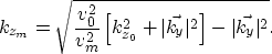 \begin{displaymath}
k_{z_m}= \sqrt{ \frac{v_0^2}{v_m^2}\left[k_{z_0}^2+ \vert\vec{k_y}\vert^2\right]-\vert\vec{k_y}\vert^2}.\end{displaymath}