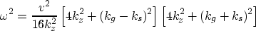 \begin{displaymath}
\omega^2 = \frac{v^2}{16 k_z^2} 
\left[ 4 k_z^2+(k_g-k_s)^2\right]
\left[ 4 k_z^2+(k_g+k_s)^2\right]\end{displaymath}