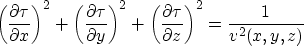 \begin{displaymath}
 \left(\frac{\partial \tau}{\partial x}\right)^2 +
 \left(\f...
 ...c{\partial \tau}{\partial z}\right)^2 =
 \frac{1}{v^2(x,y,z)}\;\end{displaymath}