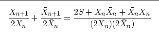 \begin{displaymath}
\fbox {$ \displaystyle
\frac{X_{n+1}}{2 X_n} + \frac{\bar X_...
 ...frac{2S+ X_n \bar X_n + \bar X_n X_n}{(2 X_n) (2\bar X_n)}
$}
 \end{displaymath}