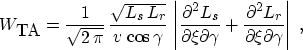 \begin{displaymath}
 W_{\mbox{TA}} = \frac{1}{\sqrt{2\,\pi}}\,
 \frac{\sqrt{L_s\...
 ...\partial^2 L_r}{\partial \xi \partial \gamma} 
 \right\vert\;, \end{displaymath}