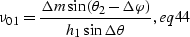 \begin{displaymath}
\nu_{01}=\frac {\Delta m\sin (\theta_{2}-\Delta \varphi)} {h_1 \sin \Delta \theta},
\EQNLABEL{eq44}\end{displaymath}
