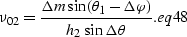 \begin{displaymath}
\nu_{02}=\frac {\Delta m\sin (\theta_{1}-\Delta \varphi)} {h_2 \sin \Delta \theta}.
\EQNLABEL{eq48}\end{displaymath}
