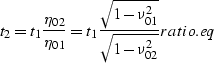 \begin{displaymath}
t_2=t_1\frac{\eta_{02}}{\eta_{01}}=t_1\frac{\sqrt{1-\nu_{01}^2}}{\sqrt{1-\nu_{02}^2}}
\EQNLABEL{ratio.eq}\end{displaymath}