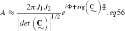 \begin{displaymath}
A \approx
\frac{2\pi J_1 J_2}{{\left\vert det\left({\bf C}
\...
 ...\raisebox{-.22cm}{$\sim$}\right)\frac{\pi}{4}}.
\EQNLABEL{eq56}\end{displaymath}