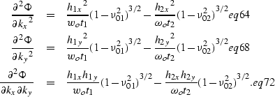 \begin{eqnarray}
\frac{\partial^2\Phi}{{\partial{k_x}}^2} & = & \frac{{h_{1x}}^2...
 ...{h_{2x}h_{2y}}{\omega_ot_2}{(1-\nu_{02}^2)}^{3/2}.
\EQNLABEL{eq72}\end{eqnarray}