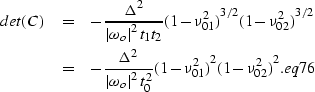 \begin{eqnarray}
det(C) & = & 
-\frac{\Delta^2}{\left\vert\omega_o\right\vert^2t...
 ...^2t_0^2}{(1-\nu_{01}^2)}^{2}{(1-\nu_{02}^2)}^{2}. 
\EQNLABEL{eq76}\end{eqnarray}