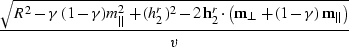 \begin{displaymath}
{\sqrt{R^2 - \gamma\,(1- \gamma) m_{\parallel}^2 +
(h_{2}^r)...
 ... m}_{\perp}+ (1 - \gamma)\,{\bf m}_{\parallel}\right)}
\over v}\end{displaymath}