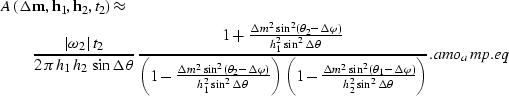 \begin{eqnarray}
\lefteqn{A\left({{\bf \Delta m}},{{\bf h}_{1}},{{\bf h}_{2}},{t...
 ...er
{h_{2}^2\sin^2\Delta \theta}}}
\right)}. 
\EQNLABEL{amo_amp.eq}\end{eqnarray}