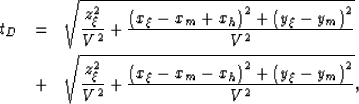 \begin{eqnarray}
t_{D}& = &
\sqrt{\frac{z_\xi^2}{V^2}+\frac{\left(x_\xi-x_m+x_h\...
 ...frac{\left(x_\xi-x_m-x_h\right)^2+\left(y_\xi-y_m\right)^2}{V^2}},\end{eqnarray}