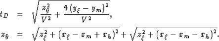 \begin{eqnarray}
t_{D}& = &
\sqrt{\frac{z_{\bar y}^2}{V^2}+\frac{4\left(y_\xi-y_...
 ...i-x_m+x_h\right)^2} +
\sqrt{z_\xi^2+\left(x_\xi-x_m-x_h\right)^2}.\end{eqnarray}