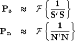 \begin{eqnarray}
\bf P_s &\approx& \bf {\cal F}\left\{\frac{1}{S'S}\right\}
\\  ...
 ..._n &\approx& \bf {\cal F}\left\{\frac{1}{N'N}\right\} \nonumber 
 \end{eqnarray}