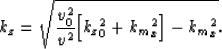 \begin{displaymath}
k_z= \sqrt{\frac{\v_0^2}{\v^2}
{ \left[{k_z}_0^2+{k_m}_x^2 \right]}- {k_m}_x^2}.\end{displaymath}