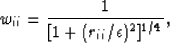 \begin{displaymath}
w_{ii}=\frac{1}{[1+(r_{ii}/\epsilon)^2]^{1/4}},\end{displaymath}