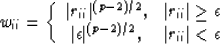 \begin{displaymath}
w_{ii}=
\left\{
\begin{array}
{cc}
\vert r_{ii}\vert^{(p-2)/...
 ...rt^{(p-2)/2}, & \vert r_{ii}\vert < \epsilon \end{array}\right.\end{displaymath}