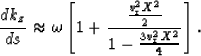 \begin{displaymath}
\frac{d k_z}{d s}\approx
\omega\left[1 + \frac{\frac{v_{\rm r}^2X^2}{2}}{1-\frac{3v_{\rm r}^2X^2}{4}}
\right].\end{displaymath}