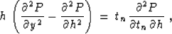 \begin{displaymath}
h \, \left( {\partial^2 P \over \partial y^2} - {\partial^2 ...
 ...\, t_n \, {\partial^2 P \over {\partial t_n \,
\partial h}} \;,\end{displaymath}