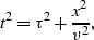 \begin{displaymath}
t^2 = \tau^2 + \frac{x^2}{v^2},\end{displaymath}