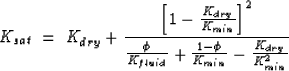 \begin{displaymath}
K_{sat} \; = \; K_{dry}+\frac{\left[1-\frac{K_{dry}}{K_{min}...
 ..._{fluid}}+\frac{1-\phi}{K_{min}}-\frac{K_{dry}}{K_{mi
n}^2}} \;\end{displaymath}