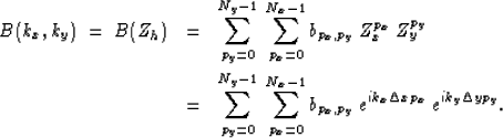 \begin{eqnarray}
B(k_x,k_y) \; = \; B(Z_h) 
& = & \sum_{p_y=0}^{N_y-1} \; \sum_{...
 ...
b_{p_x,p_y} \; e^{i k_x \Delta x p_x} \; 
e^{i k_y \Delta y p_y}.\end{eqnarray}