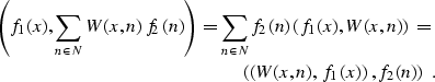 \begin{eqnarray}
 \left(f_1 (x), \sum_{n \in N} W (x, n) f_2 (n)\right) = \sum_{...
 ...mber \\  \left(\left(W (x, n), f_1 (x)\right), f_2 (n) \right) \;.\end{eqnarray}