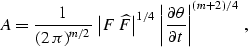 \begin{displaymath}
 A = \frac{1}{\left(2\,\pi\right)^{m/2}} \,
\left\vert F\,\w...
 ...\vert\frac{\partial \theta}{\partial t}\right\vert^{(m+2)/4}\;,\end{displaymath}