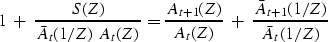 \begin{displaymath}
1 \ +\ {S(Z) \over \bar A_t(1/Z)\ A_t(Z)} =
{A_{t+1}(Z) \over A_t(Z)}
\ +\
{\bar A_{t+1}(1/Z) \over \bar A_t(1/Z)}\end{displaymath}
