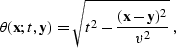 \begin{displaymath}
 \theta(\bold{x};t,\bold{y}) = \sqrt{t^2 -
 \frac{(\bold{x}-\bold{y})^2}{v^2}}\;,\end{displaymath}