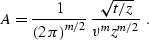 \begin{displaymath}
 A = \frac{1}{\left(2\,\pi\right)^{m/2}} \,
\frac{\sqrt{t/z}}{v^m z^{m/2}}\;.\end{displaymath}